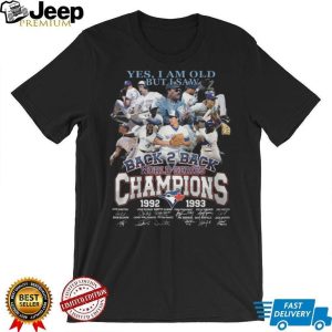 Yes I Am Old But I Saw Blue Jays Back 2 Back World Series Champions Signature T Shirt