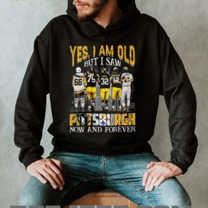 Yes I Am Old But I Saw Pittsburgh Legends Now And Forever T Shirt