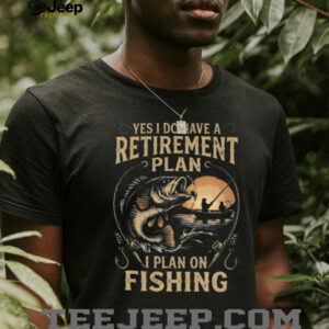 Yes I Do Have A Retirement Plan I Plan On Fishing Bass Fisherman T Shirt