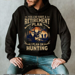 Yes I Do Have A Retirement Plan I Plan On Hunting Deer Hunter Gift T Shirt