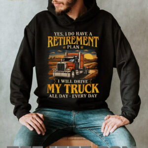 Yes I Do Have A Retirement Plan I Will Drive My Truck All Day T Shirt