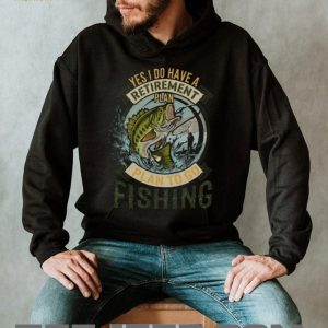Yes I Do Have A Retirement Plan To Go Fishing Bass Fisherman T Shirt