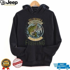Yes I Do Have A Retirement Plan To Go Fishing Bass Fisherman T Shirt