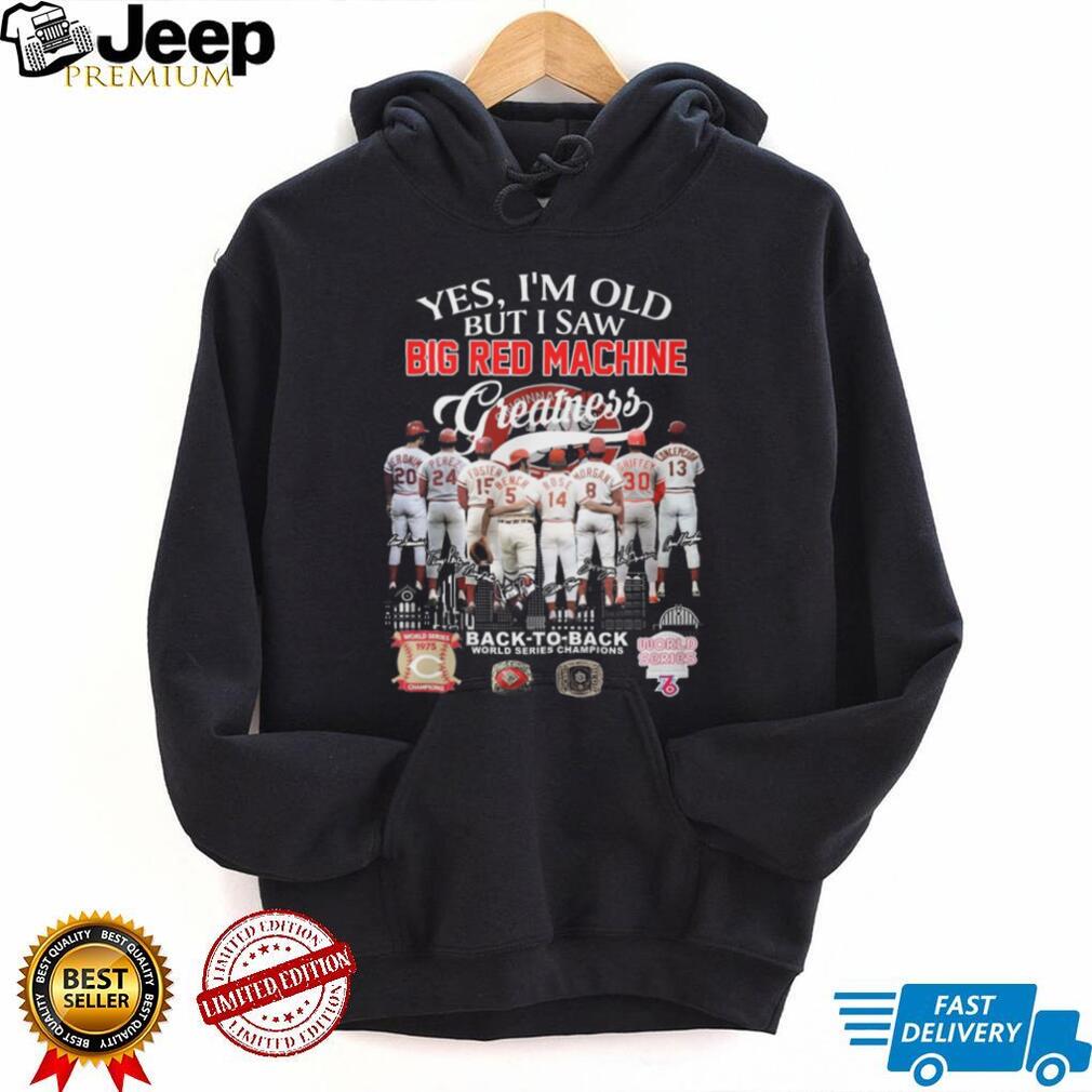 Yes I’m Old But I Saw Big Red Machine Greatness Cincinnati Baseball Legends T Shirt Yes I’m Old But I Saw Big Red Machine Greatness Cincinnati Baseball Legends T Shirt