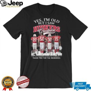 Yes I’m Old But I Saw Huskers Greatness Nebraska Football Legends Memories T Shirt Yes I’m Old But I Saw Huskers Greatness Nebraska Football Legends Memories T Shirt