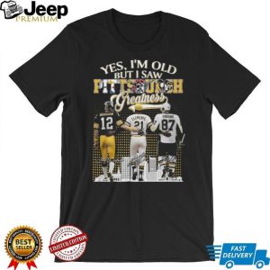 Yes I'm Old But I Saw Pittsburgh Greatness Bradshaw, Clemente, Crosby T Shirt