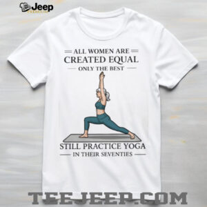 Yoga Lover Gift All Women Created Equal Still Practice Yoga In Seventies T shirt