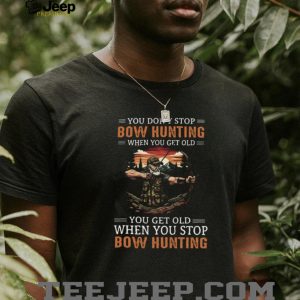You Don’t Stop Bow Hunting When You Get Old Archery Sunset Woods T Shirt You Don’t Stop Bow Hunting When You Get Old Archery Sunset Woods T Shirt