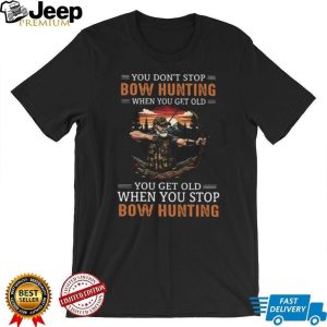 You Don't Stop Bow Hunting When You Get Old Archery Sunset Woods T Shirt