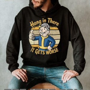 Hang In There It Gets Worse Fallout Vault Boy Parody T Shirt Hang In There It Gets Worse Fallout Vault Boy Parody T Shirt