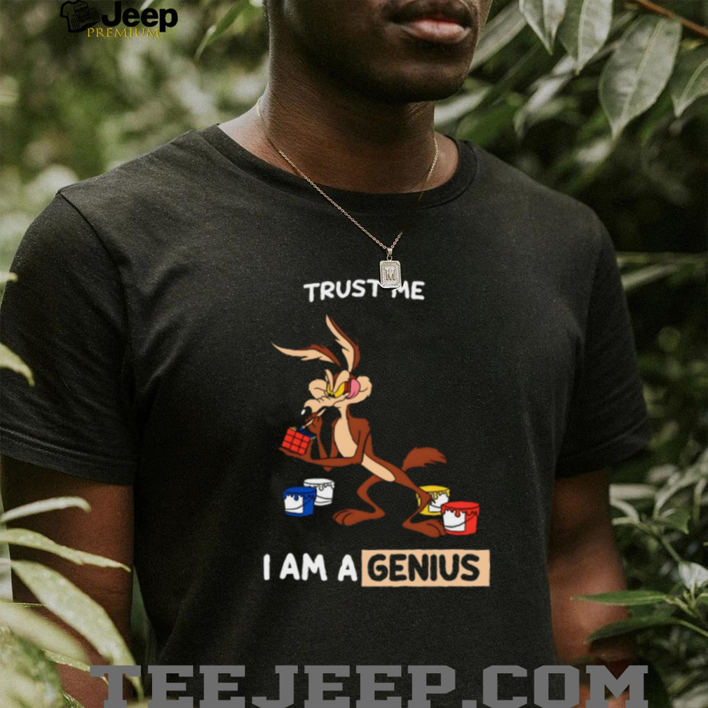 Wile E. Coyote “Trust Me I Am A Genius” Funny Cartoon T Shirt Wile E. Coyote “Trust Me I Am A Genius” Funny Cartoon T Shirt
