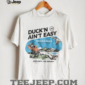 Duck’n Ain’t Easy Hunting Cowboy T Shirt Chill’n & Kill’n Design Duck’n Ain’t Easy Hunting Cowboy T Shirt Chill’n & Kill’n Design