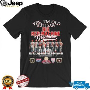 Yes I'm Old But I Saw Big Red Machine Greatness Baseball T Shirt