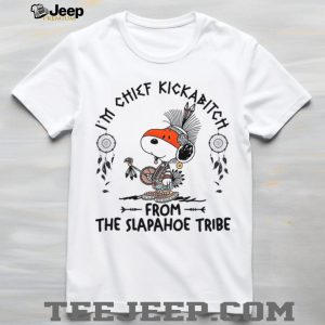 Snoopy Chief Kickabitch Slapahoe Tribe T Shirt Funny Native Theme