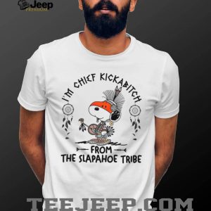 Snoopy Chief Kickabitch Slapahoe Tribe T Shirt Funny Native Theme