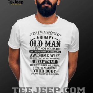 “Spoiled Grumpy Old Man” Funny Wife Appreciation Humorous T Shirt