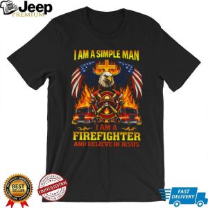 Simple Man Firefighter and Jesus American Eagle Patriotic T Shirt Simple Man Firefighter and Jesus American Eagle Patriotic T Shirt