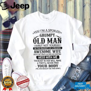 “Spoiled Grumpy Old Man” Funny Wife Appreciation Humorous T Shirt “Spoiled Grumpy Old Man” Funny Wife Appreciation Humorous T Shirt