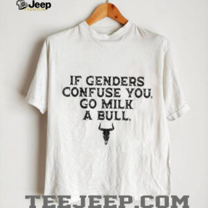 If Genders Confuse You Go Milk A Bull Funny Cowboy Quote T Shirt If Genders Confuse You Go Milk A Bull Funny Cowboy Quote T Shirt