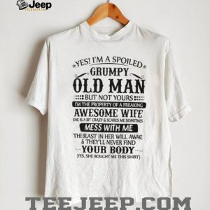“Spoiled Grumpy Old Man” Funny Wife Appreciation Humorous T Shirt