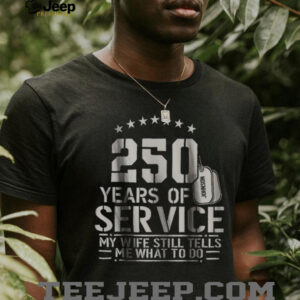 250 Years of Service My Wife Still Tells Me What To Do Funny Shirt