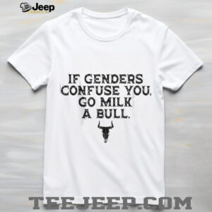 If Genders Confuse You Go Milk A Bull Funny Cowboy Quote T Shirt