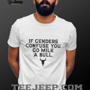 If Genders Confuse You Go Milk A Bull Funny Cowboy Quote T Shirt