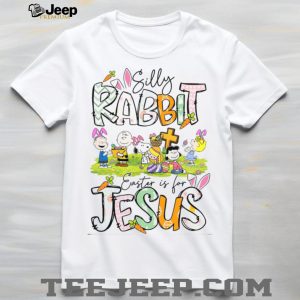 Silly Rabbit Easter is for Jesus Peanuts Snoopy Religious T Shirt