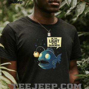 Be The Light In The Darkness Angler Fish Inspirational Graphic Shirt
