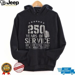 250 Years of Service My Wife Still Tells Me What To Do Funny Shirt 250 Years of Service My Wife Still Tells Me What To Do Funny Shirt