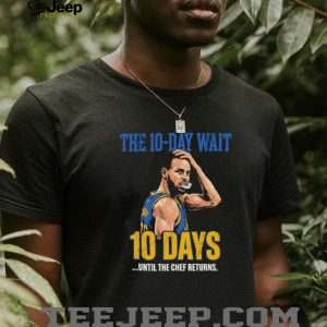 Stephen Curry The Chef Returns 10 Day Wait Golden State Warriors T Shirt Stephen Curry The Chef Returns 10 Day Wait Golden State Warriors T Shirt