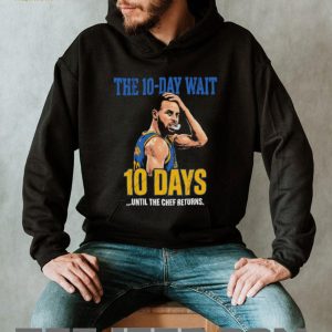 Stephen Curry The Chef Returns 10 Day Wait Golden State Warriors T Shirt