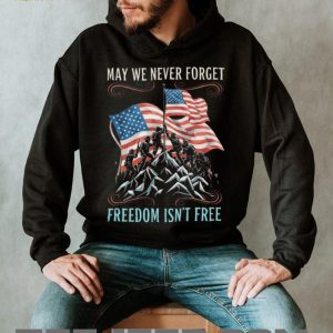 May We Never Forget Freedom Isn't Free Patriotic American Flag T Shirt