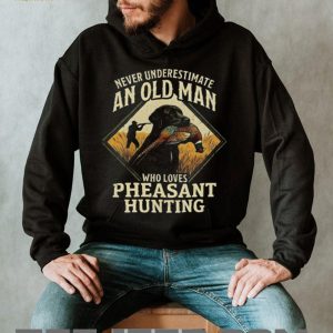 Never Underestimate An Old Man Who Loves Pheasant Hunting T Shirt
