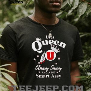 Utah Utes Queen Classy Sassy And A Bit Smart Assy T Shirt Utah Utes Queen Classy Sassy And A Bit Smart Assy T Shirt