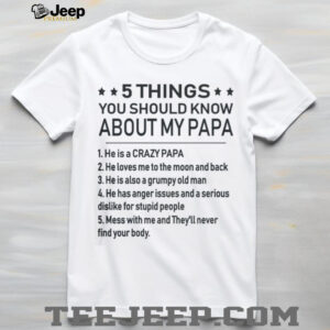 5 Things You Should Know About My Papa Funny Father's Day T Shirt
