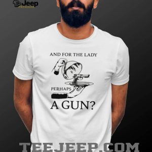 And For The Lady Perhaps A Gun Funny Vintage Illustration T Shirt And For The Lady Perhaps A Gun Funny Vintage Illustration T Shirt