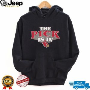 Arizona Cardinals “The Pick Is In” NFL Draft Fan T Shirt
