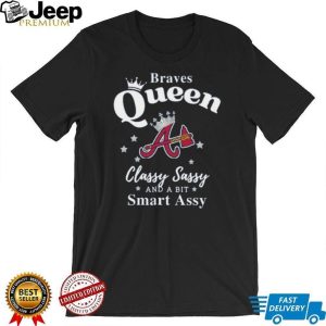 Atlanta Braves Queen Classy Sassy and a Bit Smart Assy Women’s T Shirt Atlanta Braves Queen Classy Sassy and a Bit Smart Assy Women’s T Shirt