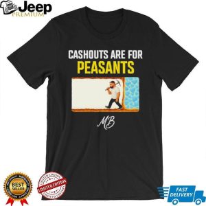 Cashouts Are For Peasants MB Miner Graphic T Shirt Cashouts Are For Peasants MB Miner Graphic T Shirt