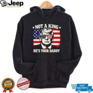 Donald Trump Not A King He’s Your Daddy US Flag Sunglasses Black T Shirt Donald Trump Not A King He’s Your Daddy US Flag Sunglasses Black T Shirt