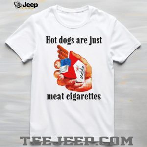 Funny Hot Dogs Are Just Meat Cigarettes Humor T Shirt Funny Hot Dogs Are Just Meat Cigarettes Humor T Shirt