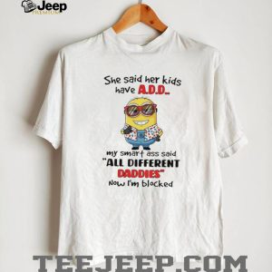 Funny Minion “All Different Daddies” A.D.D. Joke T Shirt Funny Minion “All Different Daddies” A.D.D. Joke T Shirt