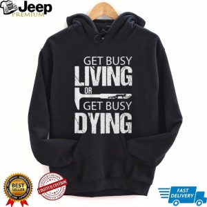 Get Busy Living Or Get Busy Dying Rock Hammer Silhouette T Shirt
