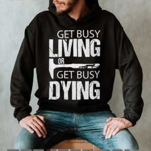 Get Busy Living Or Get Busy Dying Rock Hammer Silhouette T Shirt