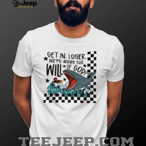 Get In Loser We're Doing The Will Of God Jonah and the Whale Funny T Shirt