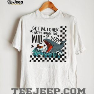 Get In Loser We're Doing The Will Of God Jonah and the Whale Funny T Shirt