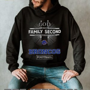 God First Family Second Then Boise State Broncos Football T Shirt God First Family Second Then Boise State Broncos Football T Shirt