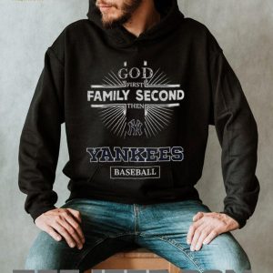 God First Family Second Then New York Yankees Baseball T Shirt God First Family Second Then New York Yankees Baseball T Shirt