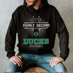 God First Family Second Then Oregon Ducks Football T Shirt God First Family Second Then Oregon Ducks Football T Shirt